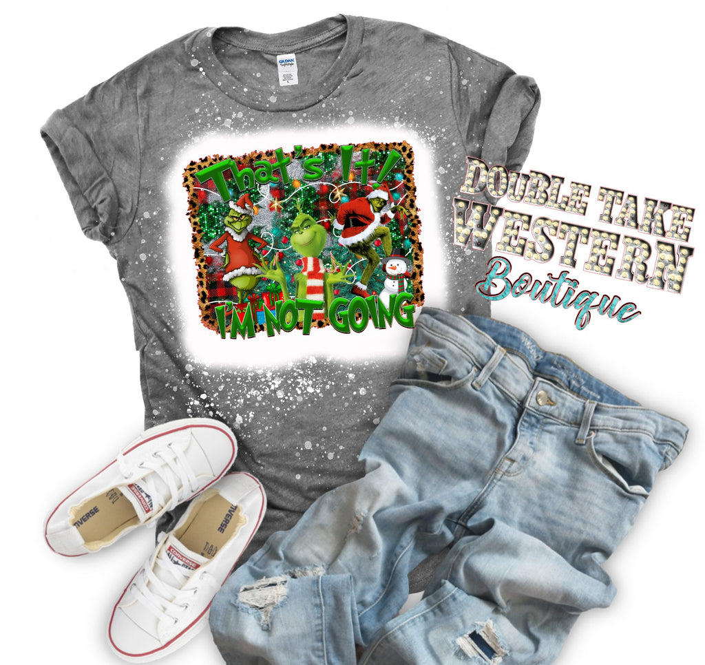 That's it I'm Not Going Grinch Christmas Bleached Graphic T-Shirt