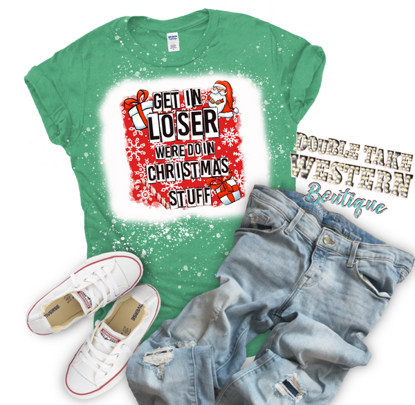 Get in Loser we're Doin Christmas Stuff Christmas Bleached Graphic T-Shirt