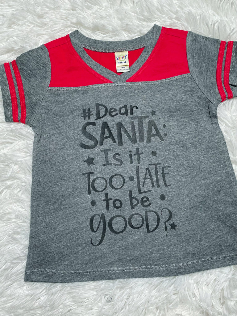 Dear Santa Is it Too Late to Be Good? Shirt